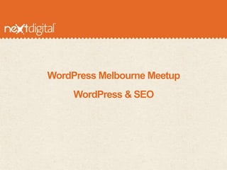 WordPress Melbourne Meetup
     WordPress & SEO
 