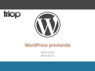 WordPress prestanda
Jonas Lejon
2012-10-22
 