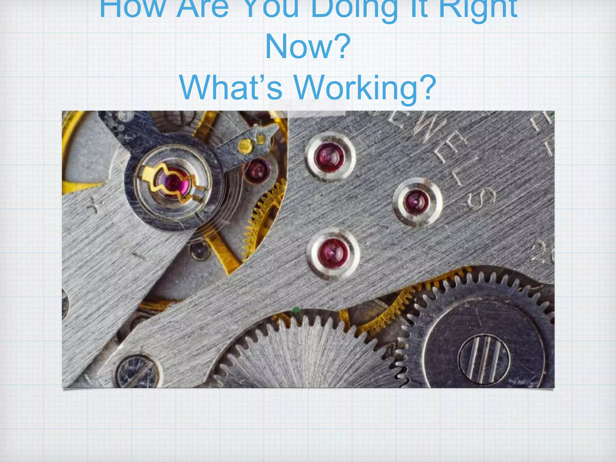 How Are You Doing It Right Now? What’s Working? 