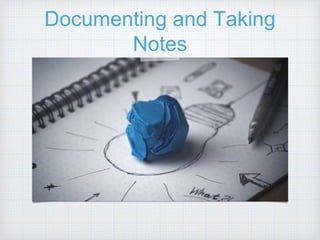 Documenting and Taking
Notes
 