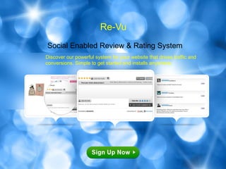 Re-Vu
Social Enabled Review & Rating System
Discover our powerful system for your website that drives traffic and
conversions. Simple to get started and installs anywhere.
 