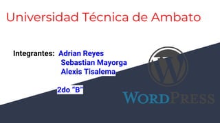 Universidad Técnica de Ambato
Integrantes: Adrian Reyes
Sebastian Mayorga
Alexis Tisalema
2do “B”
 