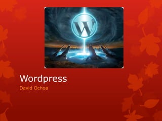 Wordpress
David Ochoa
 