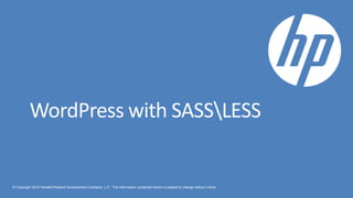 WordPress with SASSLESS


© Copyright 2012 Hewlett-Packard Development Company, L.P. The information contained herein is subject to change without notice.
 