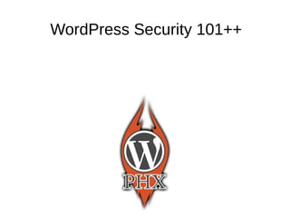 WordPress Security 101++
 