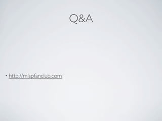 Q&A



• http://mlspfanclub.com
 