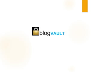 blogVAULT
http://blogvault.net
 