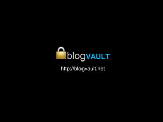 blogVAULT
http://blogvault.net
 