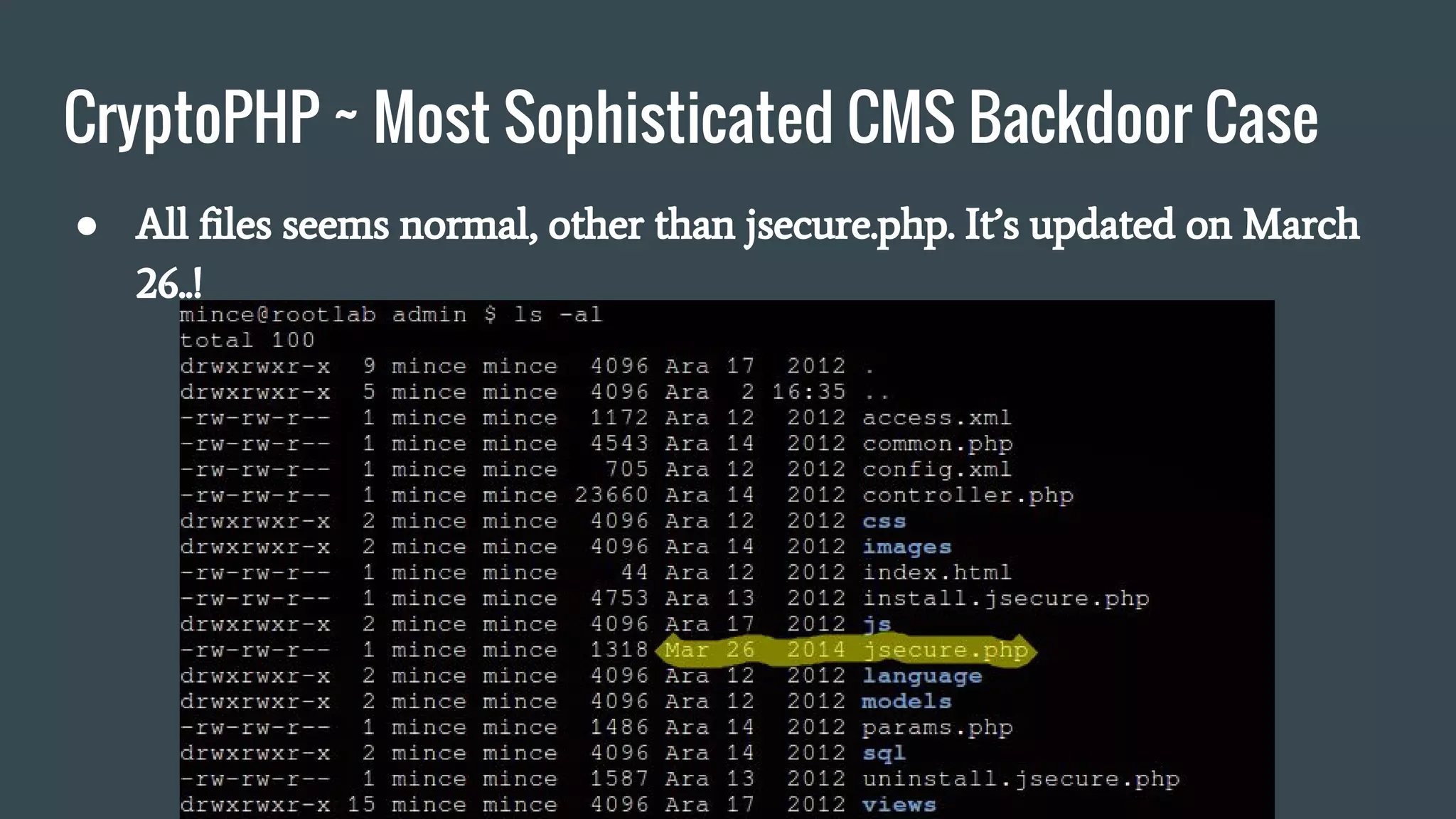 CryptoPHP ~ Most Sophisticated CMS Backdoor Case
● All files seems normal, other than jsecure.php. It’s updated on March
26..!
 