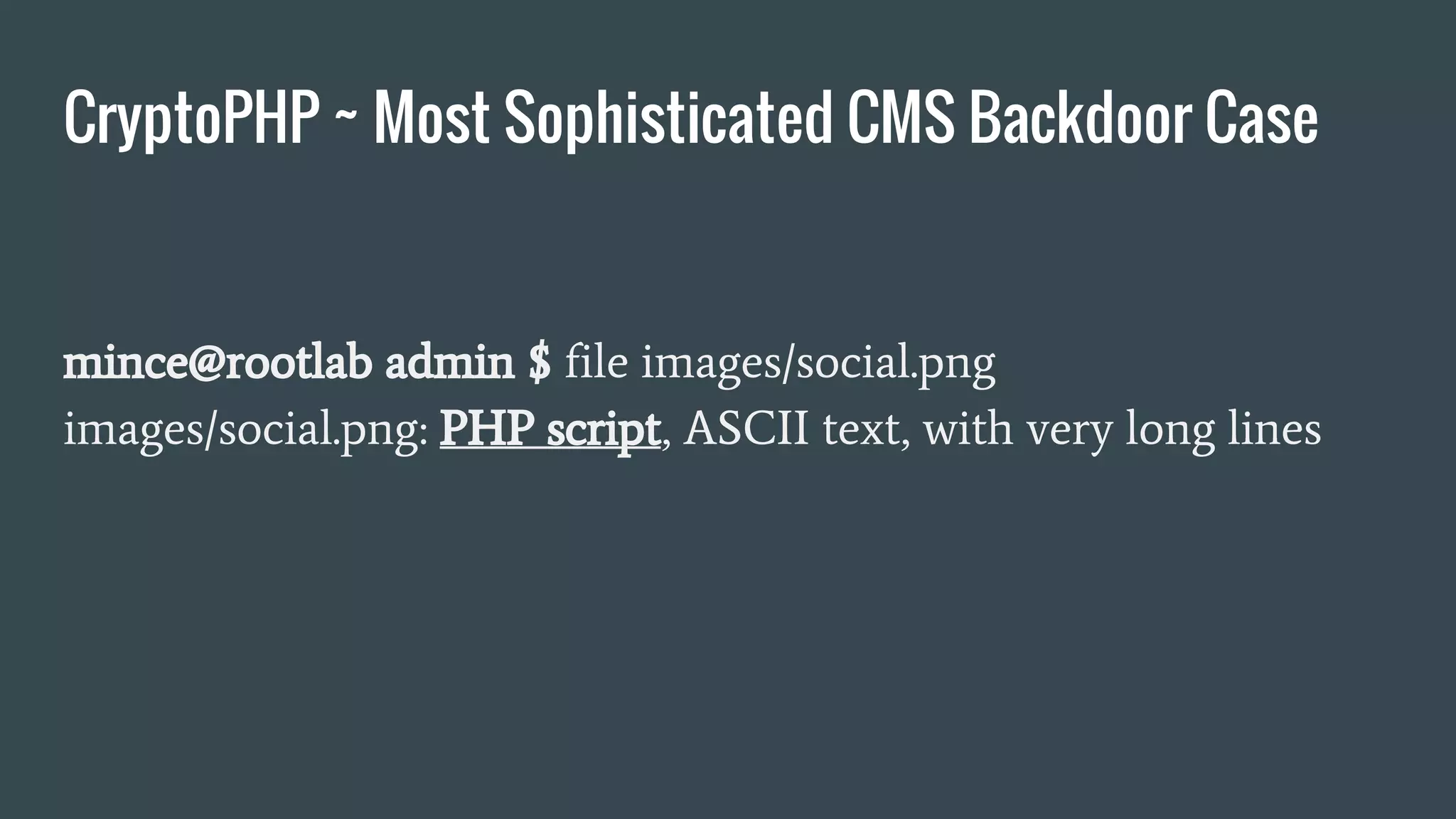CryptoPHP ~ Most Sophisticated CMS Backdoor Case
mince@rootlab admin $ file images/social.png
images/social.png: PHP script, ASCII text, with very long lines
 