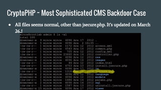 CryptoPHP ~ Most Sophisticated CMS Backdoor Case
● All files seems normal, other than jsecure.php. It’s updated on March
26..!
 