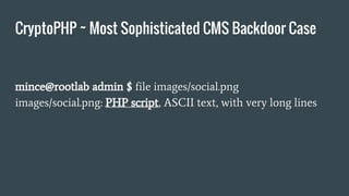 CryptoPHP ~ Most Sophisticated CMS Backdoor Case
mince@rootlab admin $ file images/social.png
images/social.png: PHP script, ASCII text, with very long lines
 