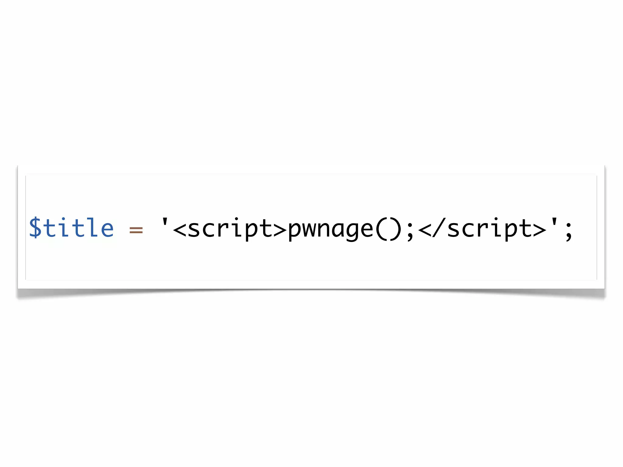 $title = '<script>pwnage();</script>';
 
