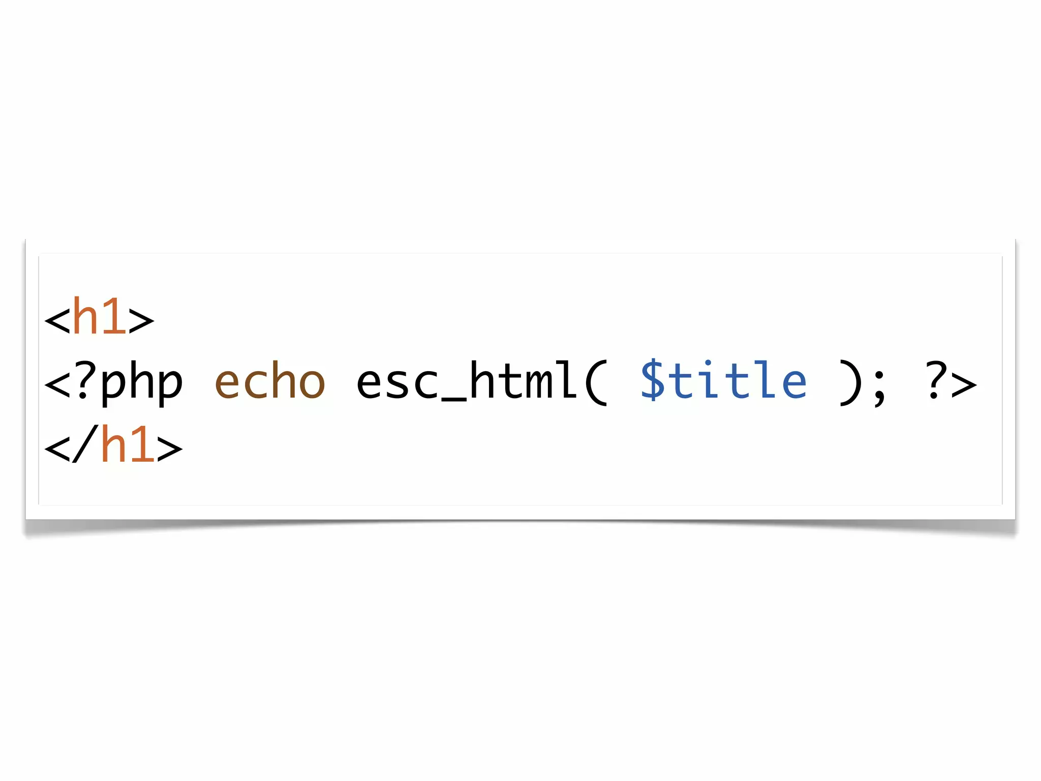<h1>
<?php echo esc_html( $title ); ?>
</h1>
 