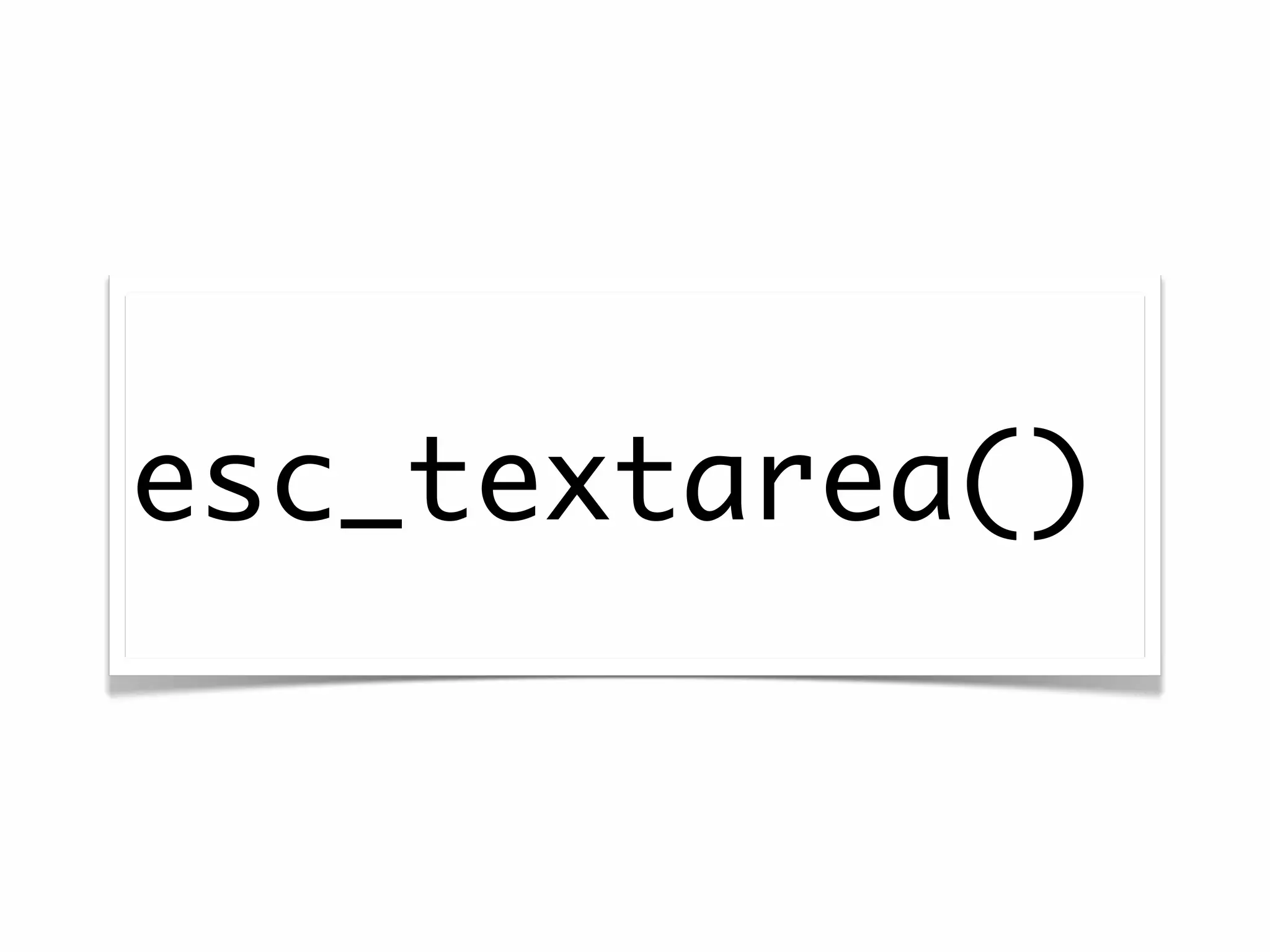 esc_textarea()
 