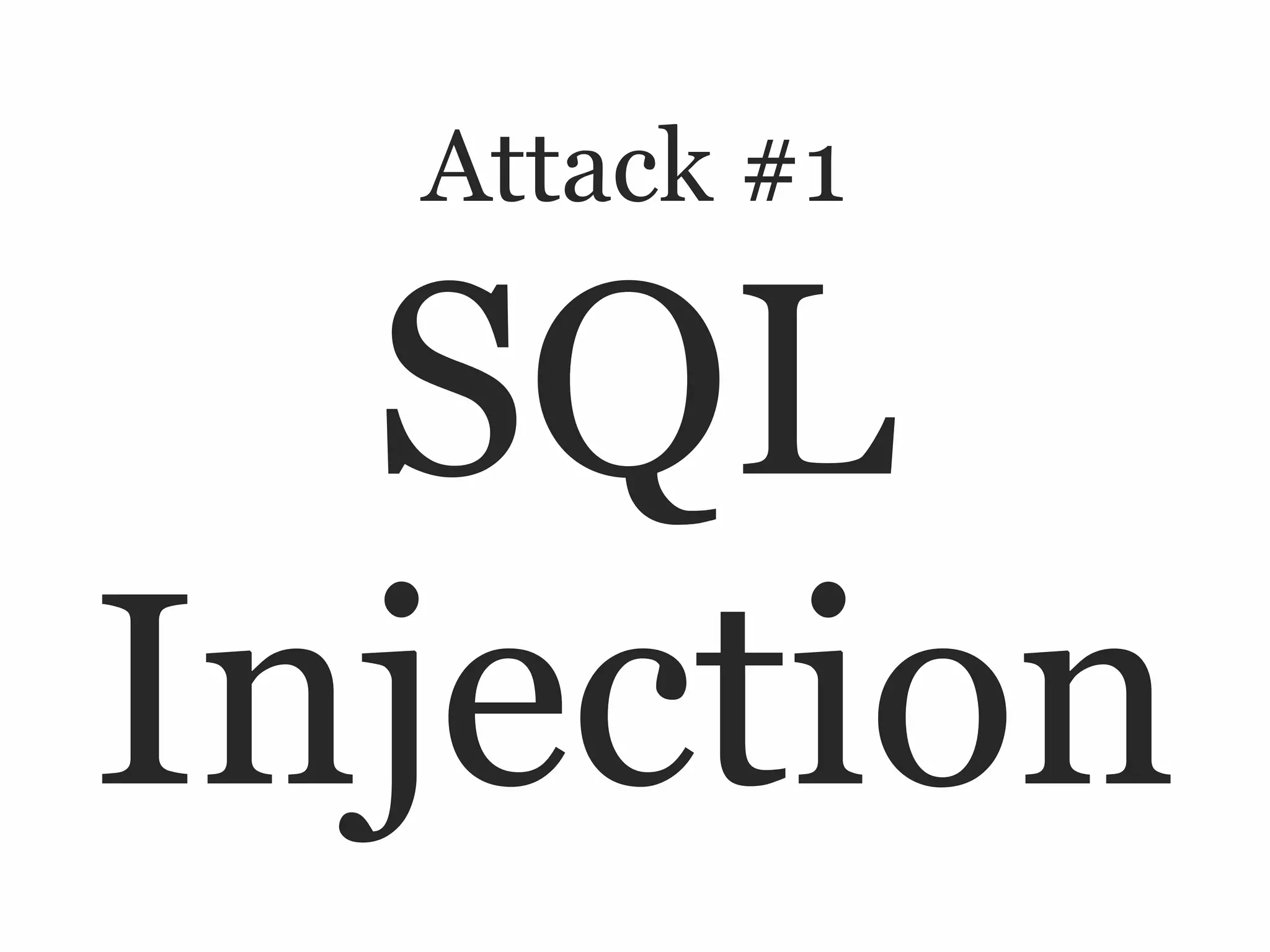 Attack #1

  SQL
Injection
 