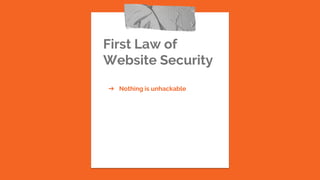 First Law of
Website Security
➔ Nothing is unhackable
 