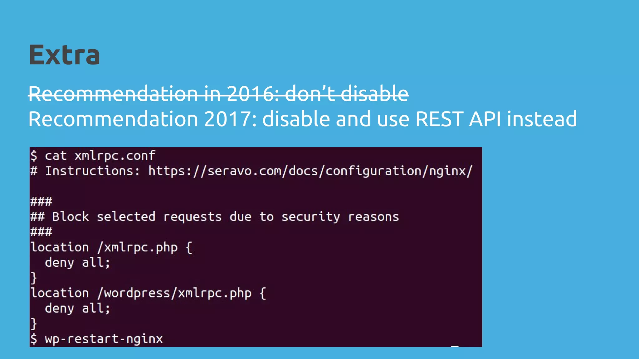 Extra
Recommendation in 2016: don’t disable
Recommendation 2017: disable and use REST API instead
 