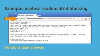 Example: useless readme.html blocking
Versions leak anyway
 