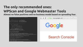 The only recommended ones:
WPScan and Google Webmaster Tools
Almost no false positives and no business model based on spreading fear.
 