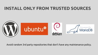 INSTALL ONLY FROM TRUSTED SOURCES
Avoid random 3rd party repositories that don’t have any maintenance policy.
 