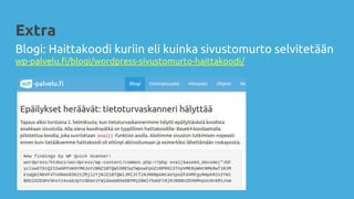 Blogi: Haittakoodi kuriin eli kuinka sivustomurto selvitetään
wp-palvelu.fi/blogi/wordpress-sivustomurto-haittakoodi/
Extra
 