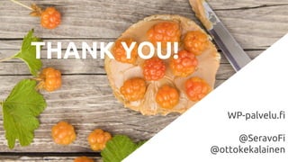THANK YOU!
WP-palvelu.fi
@SeravoFi
@ottokekalainen
 