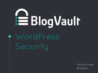 WordPress
Security
Shivam Singh
@s6s5a2
 