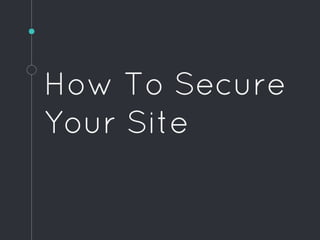 How To Secure
Your Site
 