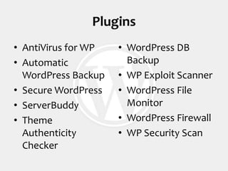 PluginsAntiVirus for WPAutomatic WordPress BackupSecure WordPressServerBuddyTheme  Authenticity CheckerWordPress DB BackupWP Exploit ScannerWordPress File Monitor WordPress FirewallWP Security Scan