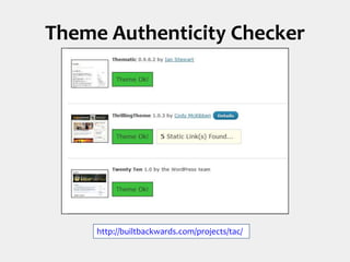 Theme Authenticity Checkerhttp://builtbackwards.com/projects/tac/