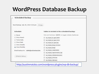 WordPress Database Backuphttp://austinmatzko.com/wordpress-plugins/wp-db-backup/