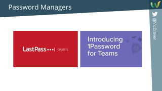 @VicDrover
Password Managers
 