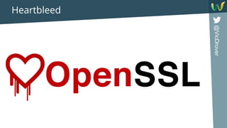 @VicDrover
Heartbleed
 