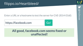 @VicDrover
filippo.io/Heartbleed/
 