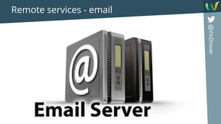 @VicDrover
Remote services - email
 