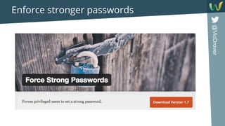 @VicDrover
Enforce stronger passwords
 