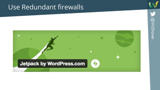 @VicDrover
Use Redundant firewalls
 