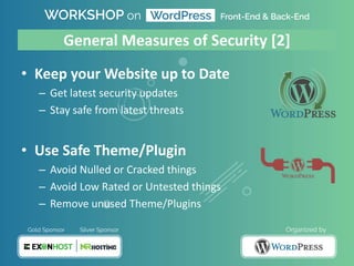 General Measures of Security [2]
• Keep your Website up to Date
– Get latest security updates
– Stay safe from latest threats
• Use Safe Theme/Plugin
– Avoid Nulled or Cracked things
– Avoid Low Rated or Untested things
– Remove unused Theme/Plugins
 