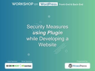 Security Measures
using Plugin
while Developing a
Website
 