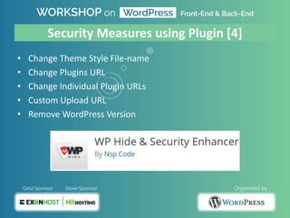 Security Measures using Plugin [4]
• Change Theme Style File-name
• Change Plugins URL
• Change Individual Plugin URLs
• Custom Upload URL
• Remove WordPress Version
 