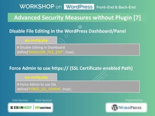 Disable File Editing in the WordPress Dashboard/Panel
Force Admin to use https:// (SSL Certificate enabled Path)
# Disable Editing in Dashboard
define('DISALLOW_FILE_EDIT', true);
wp-config.php
Advanced Security Measures without Plugin [7]
# Force Admin to use SSL
define('FORCE_SSL_ADMIN', true);
wp-config.php
 