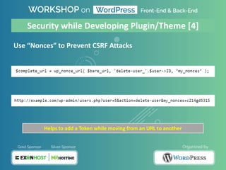 Use “Nonces” to Prevent CSRF Attacks
Security while Developing Plugin/Theme [4]
Helps to add a Token while moving from an URL to another
 