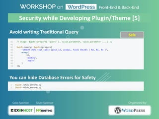 Avoid writing Traditional Query
You can hide Database Errors for Safety
Security while Developing Plugin/Theme [5]
Safe
 