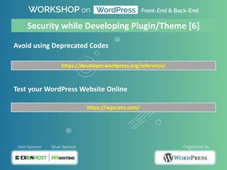 Avoid using Deprecated Codes
Test your WordPress Website Online
Security while Developing Plugin/Theme [6]
https://developer.wordpress.org/reference/
https://wpscans.com/
 