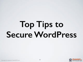 Copyright & trademark ClickHOST.com 10
Top Tips to
Secure WordPress
 