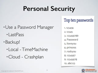 Copyright & trademark ClickHOST.com
Personal Security
•Use a Password Manager
•LastPass
•Backup!
•Local -TimeMachine
•Cloud - Crashplan
7
 