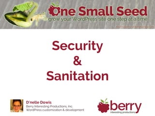 D'nelle Dowis
Berry Interesting Productions, Inc.
WordPress customization & development
Security
&
Sanitation
 