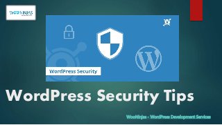 WordPress Security Tips
WooNinjas - WordPress Development Services
 