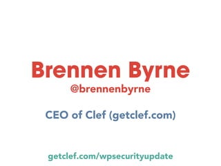 Brennen Byrne
@brennenbyrne
CEO of Clef (getclef.com)
getclef.com/wpsecurityupdate
 